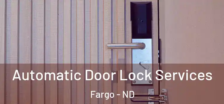  Automatic Door Lock Services Fargo - ND