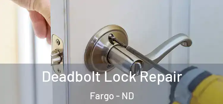 Deadbolt Lock Repair Fargo - ND