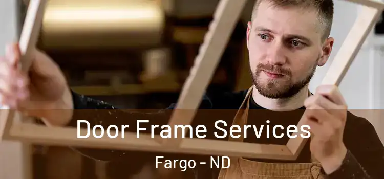 Door Frame Services Fargo - ND