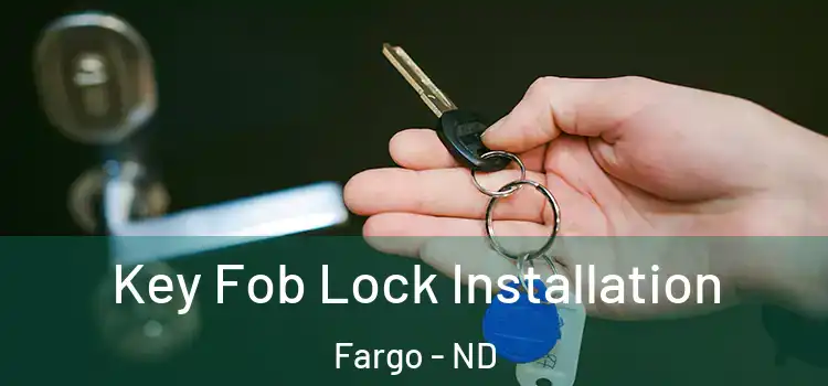Key Fob Lock Installation Fargo - ND